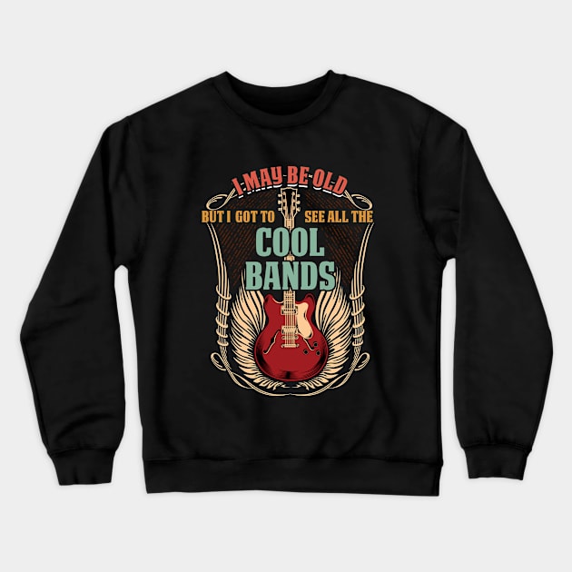 Bands - I May Be Old But I Got To See All The Cool Bands Crewneck Sweatshirt by Kudostees